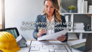 Baugenehmigungen undtypische Baujahrprobleme