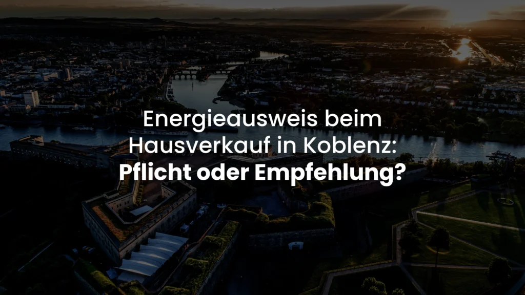 Energieausweis beim Hausverkauf in Koblenz: Pflicht oder Empfehlung?