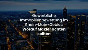 Gewerbliche Immobilienbewertung im Rhein-Main-Gebiet: Worauf Makler achten sollten HI Hausinspektion Daniel Heckmann