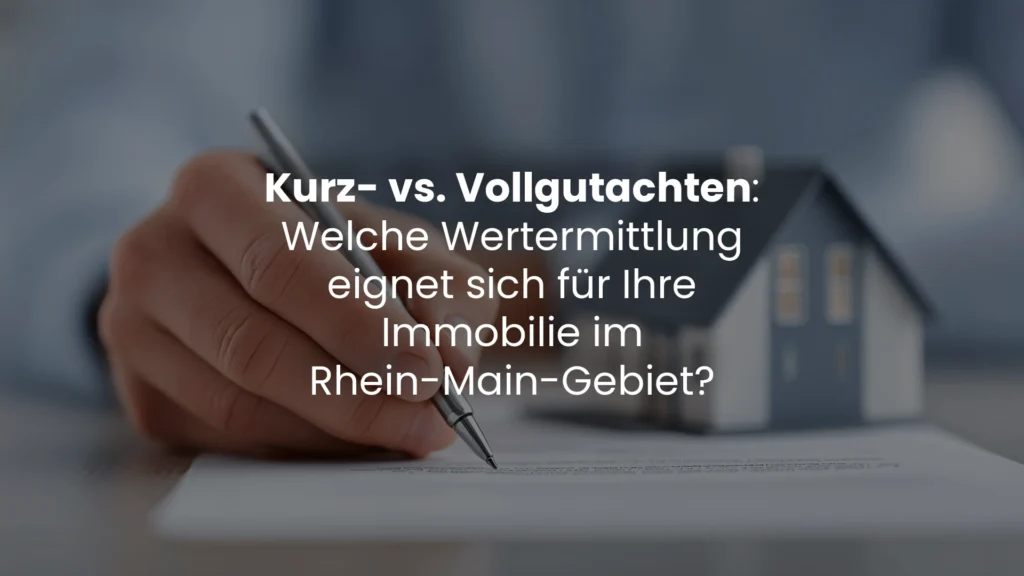Kurzbewertung vs. Vollgutachten – Welche Wertermittlung eignet sich für Ihre Immobilie im Rhein-Main-Gebiet? HI Hausinspektion Immobiliengutachter Frankfurt